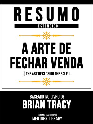 cover image of Resumo Estendido--A Arte De Fechar Venda (The Art of Closing the Sale)--Baseado No Livro De Brian Tracy